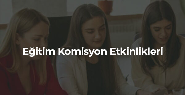 Eğitim Komisyon Etkinlikleri